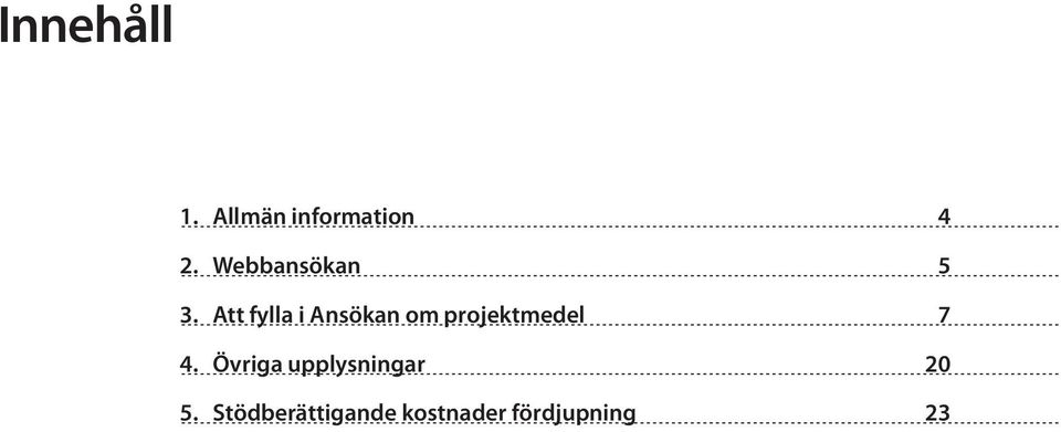 Att fylla i Ansökan om projektmedel 7 4.