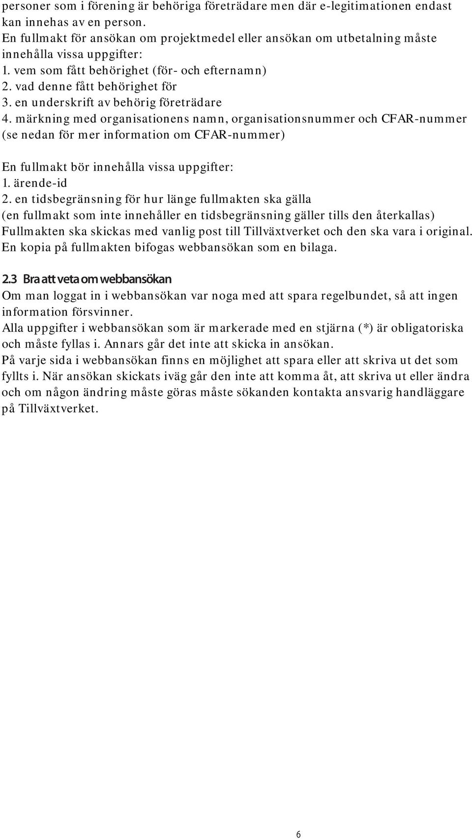 en underskrift av behörig företrädare 4.