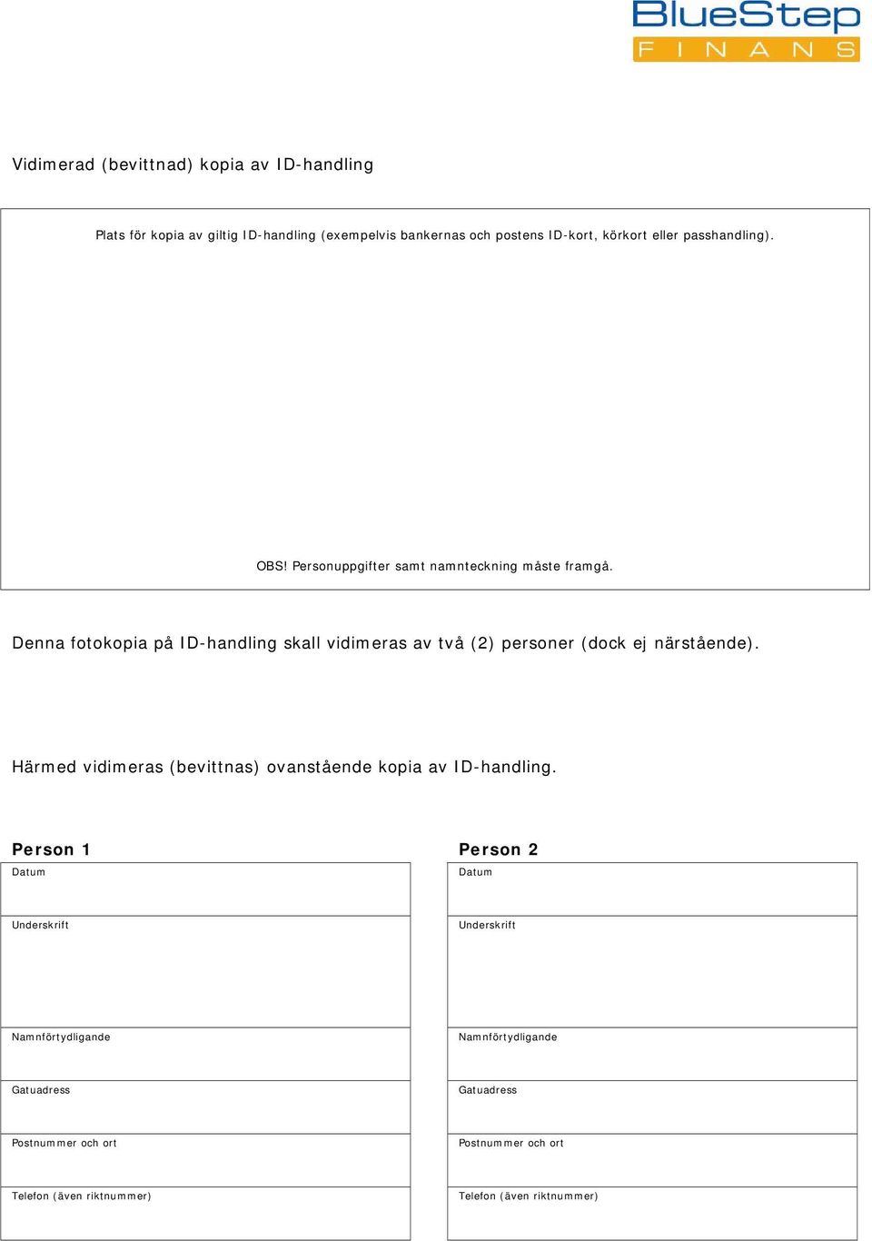 Denna fotokopia på ID-handling skall vidimeras av två (2) personer (dock ej närstående).