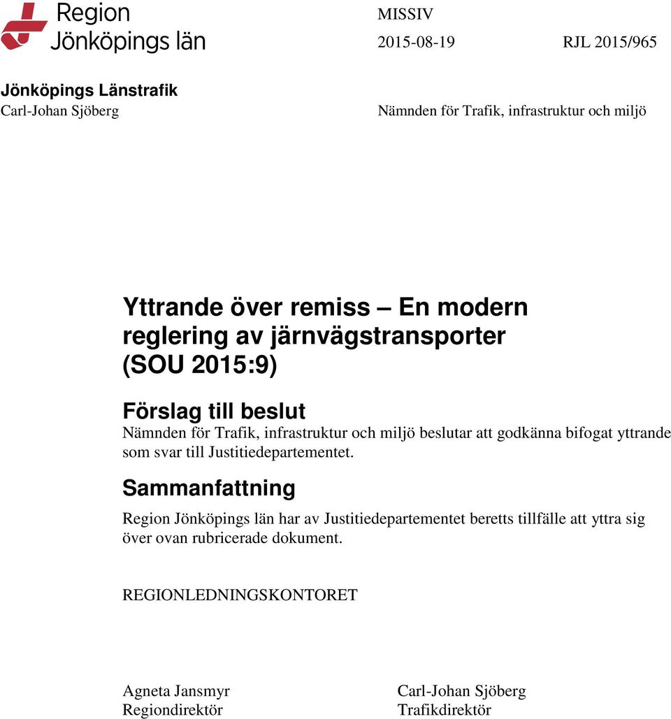 godkänna bifogat yttrande som svar till Justitiedepartementet.