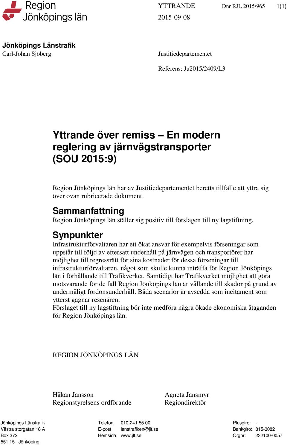 Sammanfattning Region Jönköpings län ställer sig positiv till förslagen till ny lagstiftning.