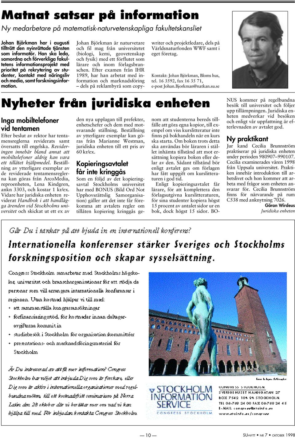 Johan Björkman är naturvetare och fil mag från universitetet (biologi, kemi, geovetenskap och fysik) med ett förflutet som lärare och inom förlagsbranschen.