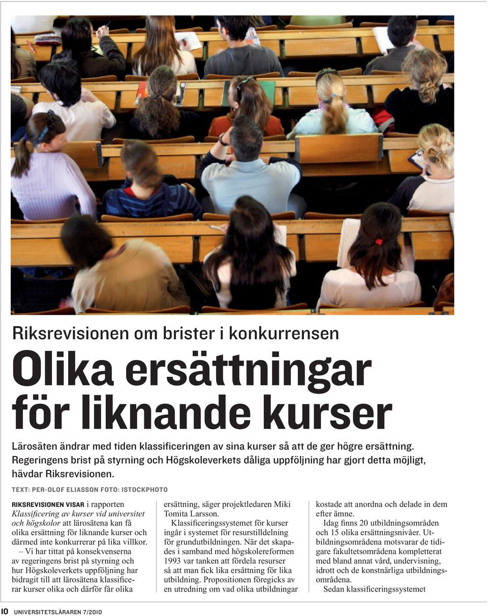 text: Per-Olof Eliasson foto: istockphoto Riksrevisionen visar i rapporten Klassificering av kurser vid universitet och högskolor att lärosätena kan få olika ersättning för liknande kurser och därmed