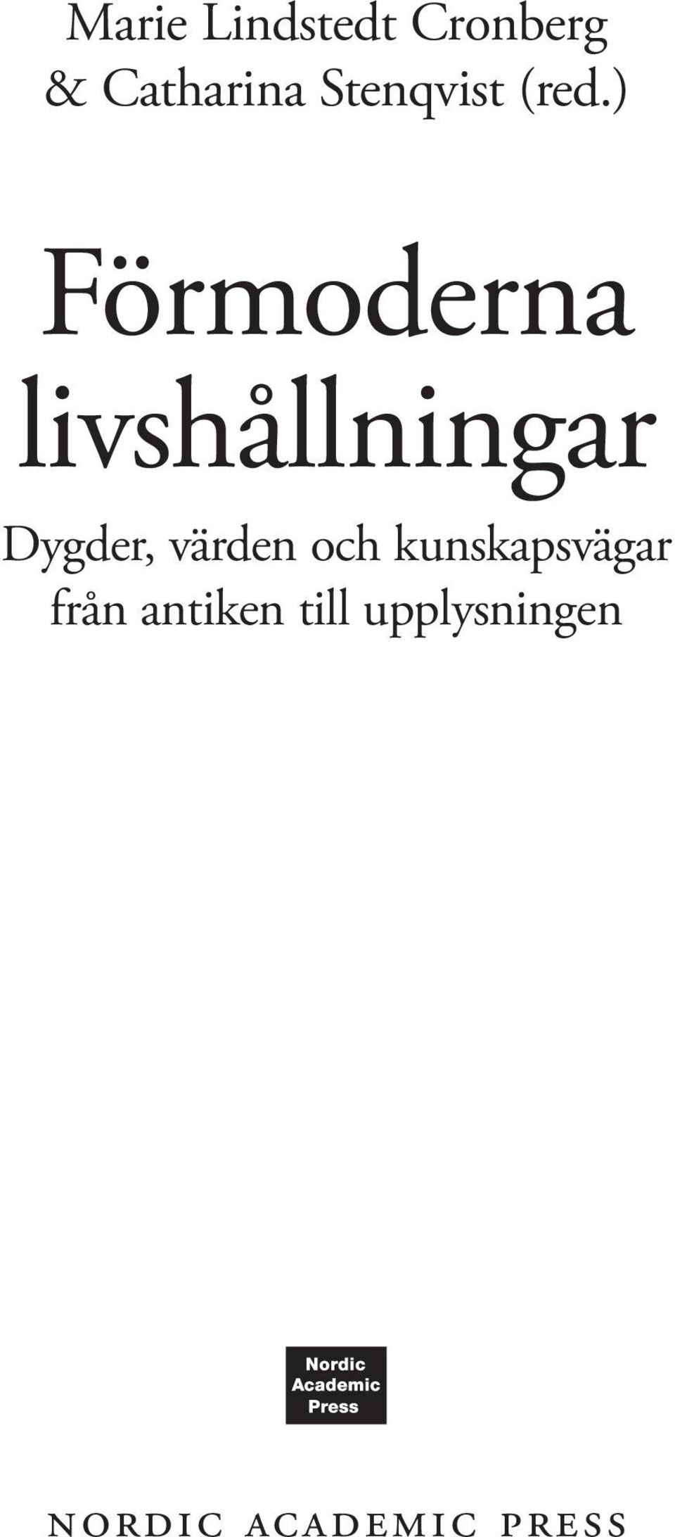 ) Förmoderna livshållningar Dygder,