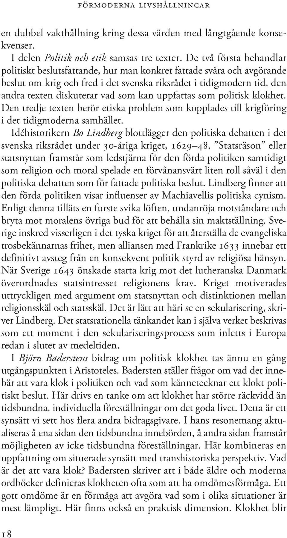 kan uppfattas som politisk klokhet. Den tredje texten berör etiska problem som kopplades till krigföring i det tidigmoderna samhället.