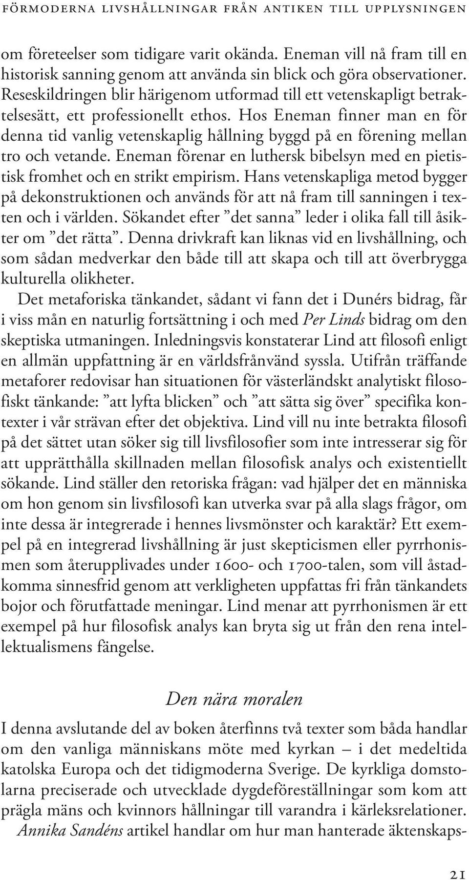 Annika Sandéns artikel handlar om hur man hanterade äktenskapsförmoderna livshållningar från antiken till upplysningen om företeelser som tidigare varit okända.