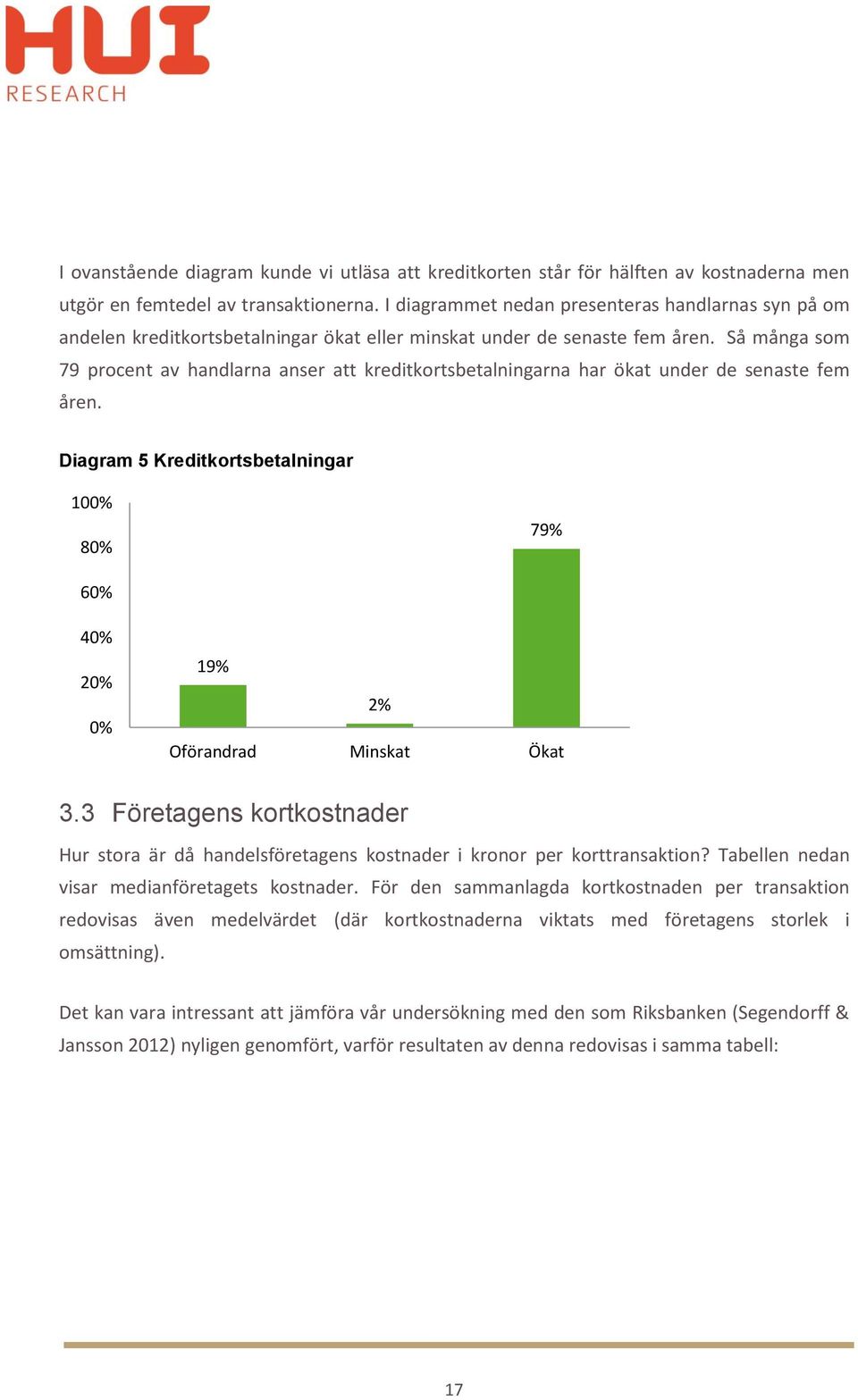 Så många som 79 procent av handlarna anser att kreditkortsbetalningarna har ökat under de senaste fem åren.