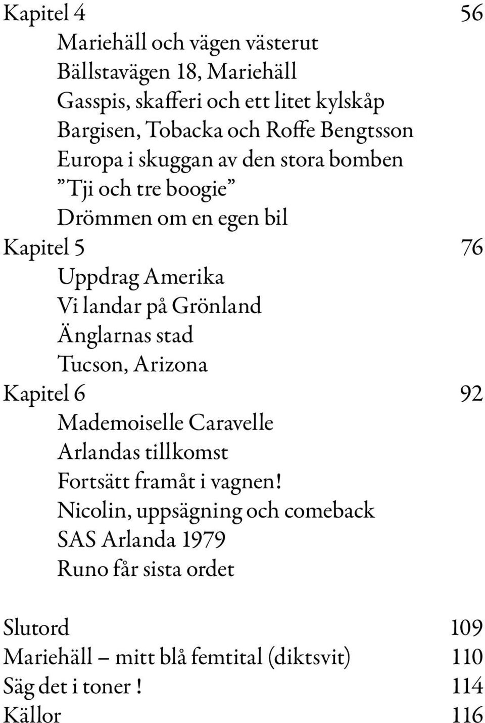 Grönland Änglarnas stad Tucson, Arizona Kapitel 6 92 Mademoiselle Caravelle Arlandas tillkomst Fortsätt framåt i vagnen!