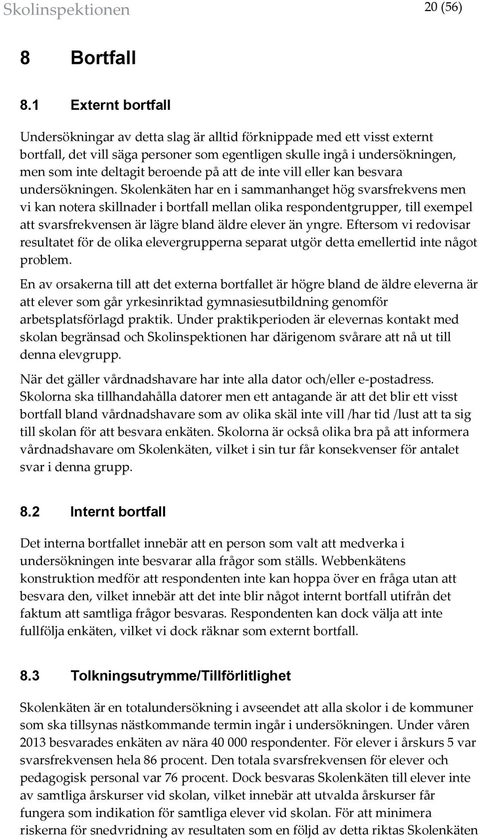 beroende på att de inte vill eller kan besvara undersökningen.