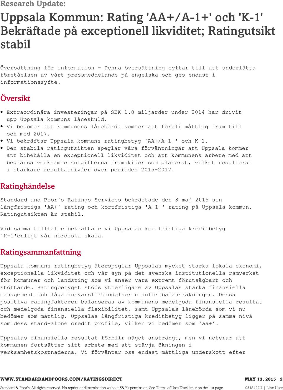 Vi bedömer att kommunens lånebörda kommer att förbli måttlig fram till och med 2017. Vi bekräftar Uppsala kommuns ratingbetyg 'AA+/A-1+' och K-1.