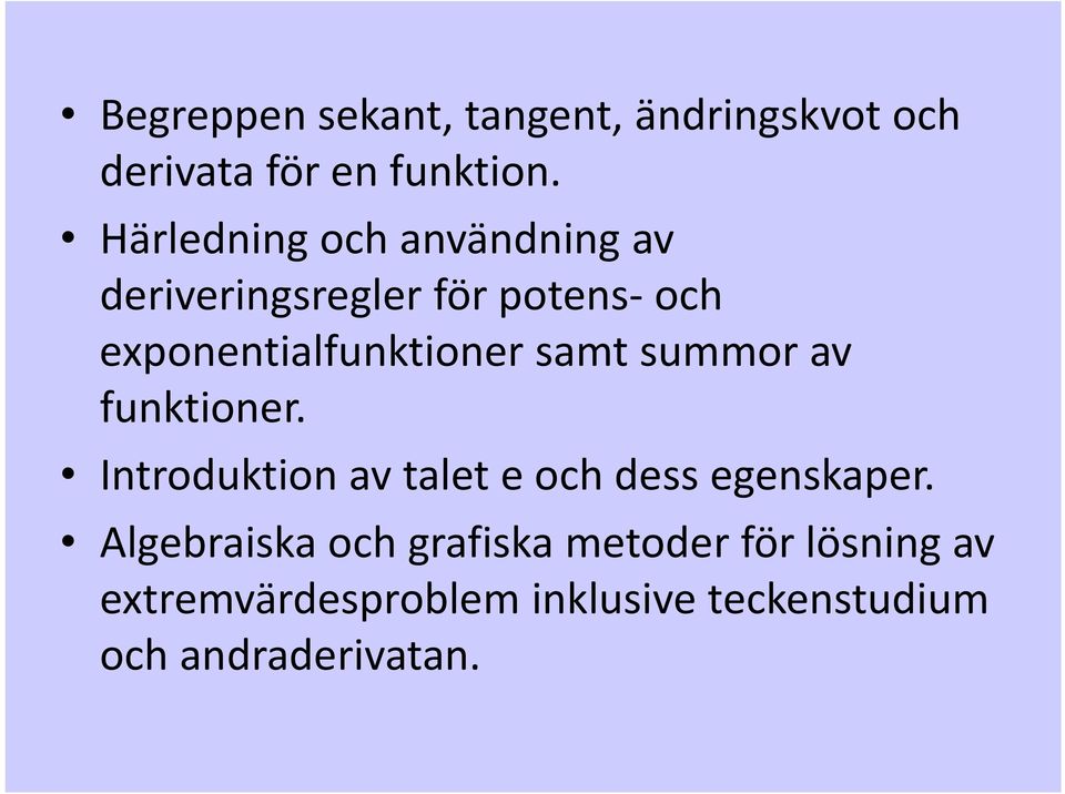 samt summor av funktioner. Introduktion av talet e och dess egenskaper.