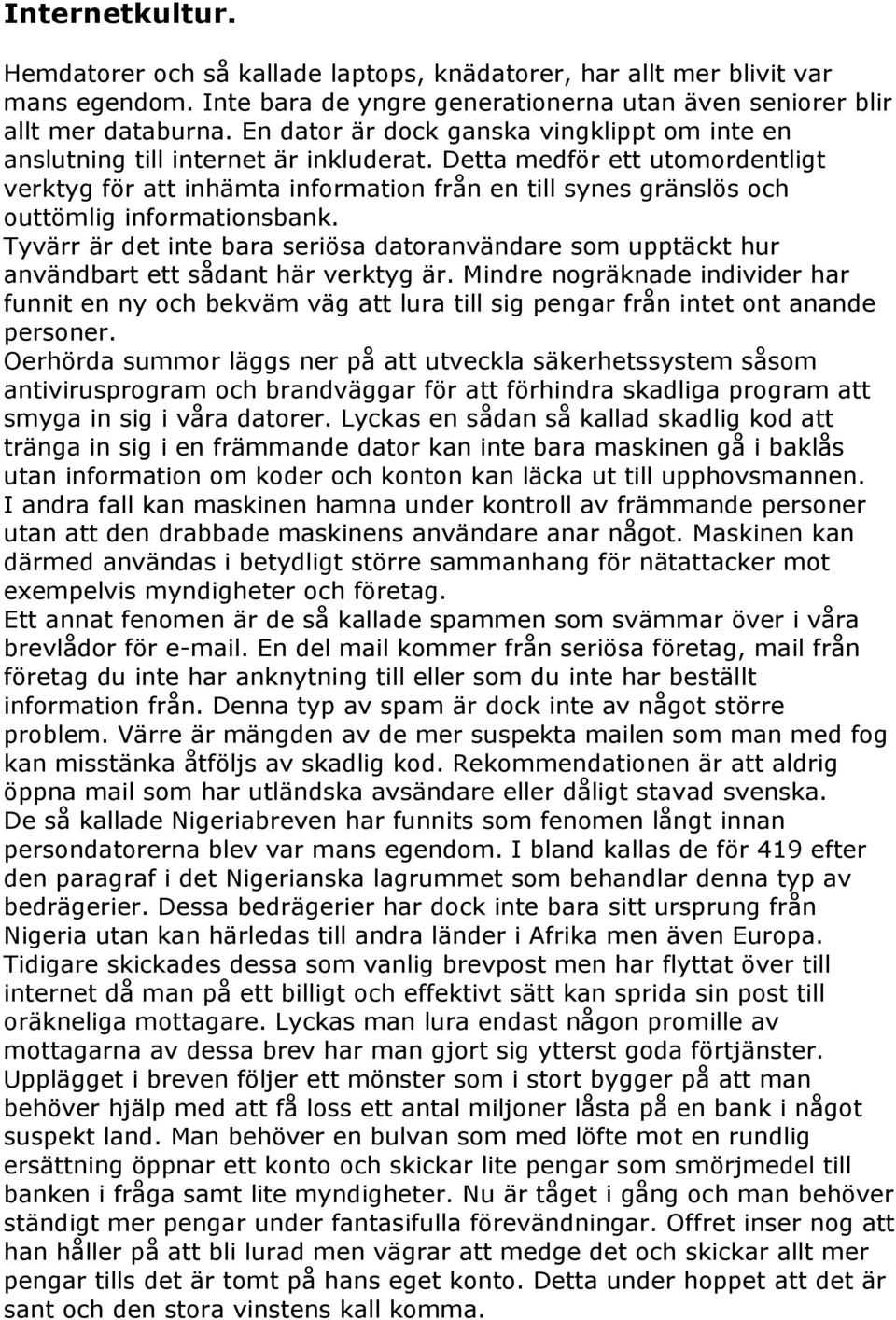 Detta medför ett utomordentligt verktyg för att inhämta information från en till synes gränslös och outtömlig informationsbank.