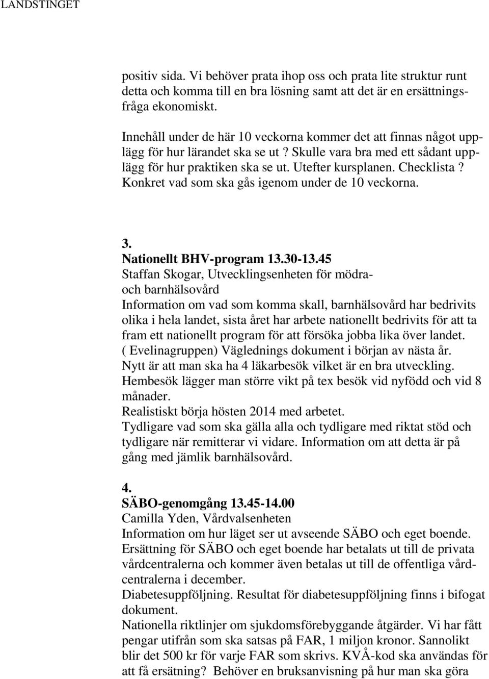 Konkret vad som ska gås igenom under de 10 veckorna. 3. Nationellt BHV-program 13.30-13.