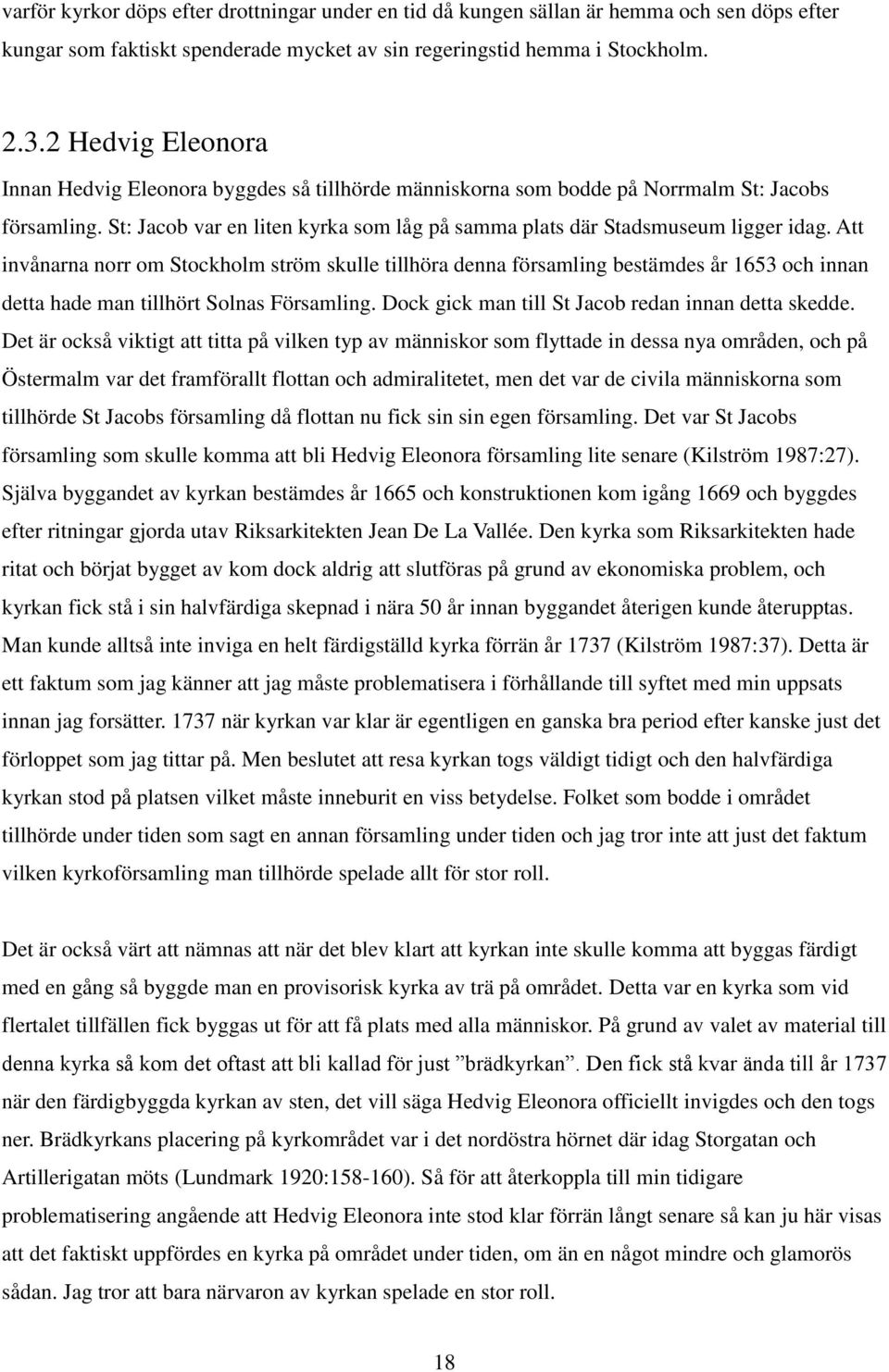 Att invånarna norr om Stockholm ström skulle tillhöra denna församling bestämdes år 1653 och innan detta hade man tillhört Solnas Församling. Dock gick man till St Jacob redan innan detta skedde.