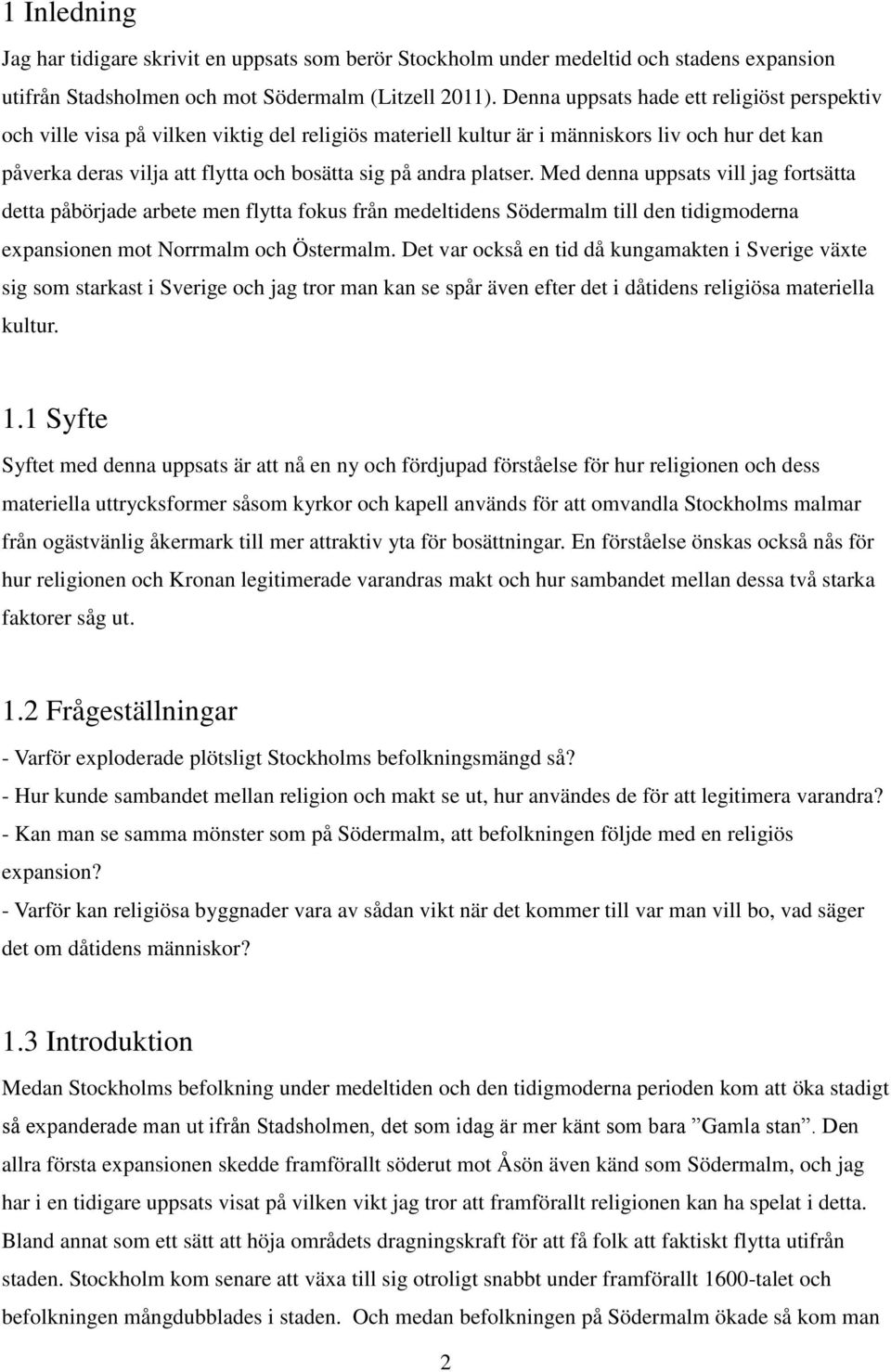 platser. Med denna uppsats vill jag fortsätta detta påbörjade arbete men flytta fokus från medeltidens Södermalm till den tidigmoderna expansionen mot Norrmalm och Östermalm.