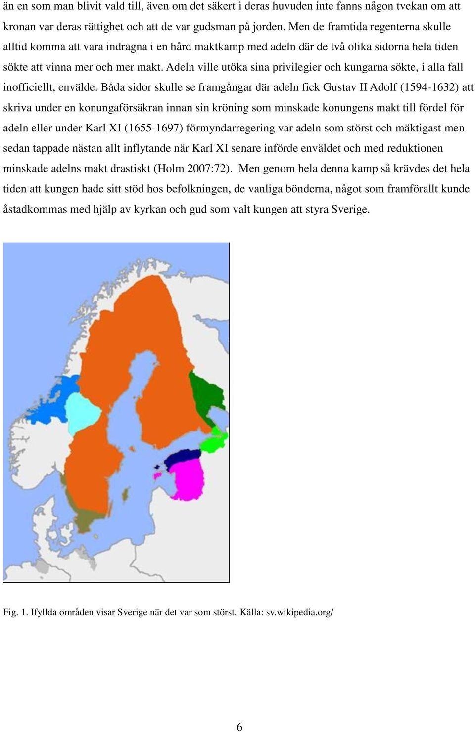 Adeln ville utöka sina privilegier och kungarna sökte, i alla fall inofficiellt, envälde.