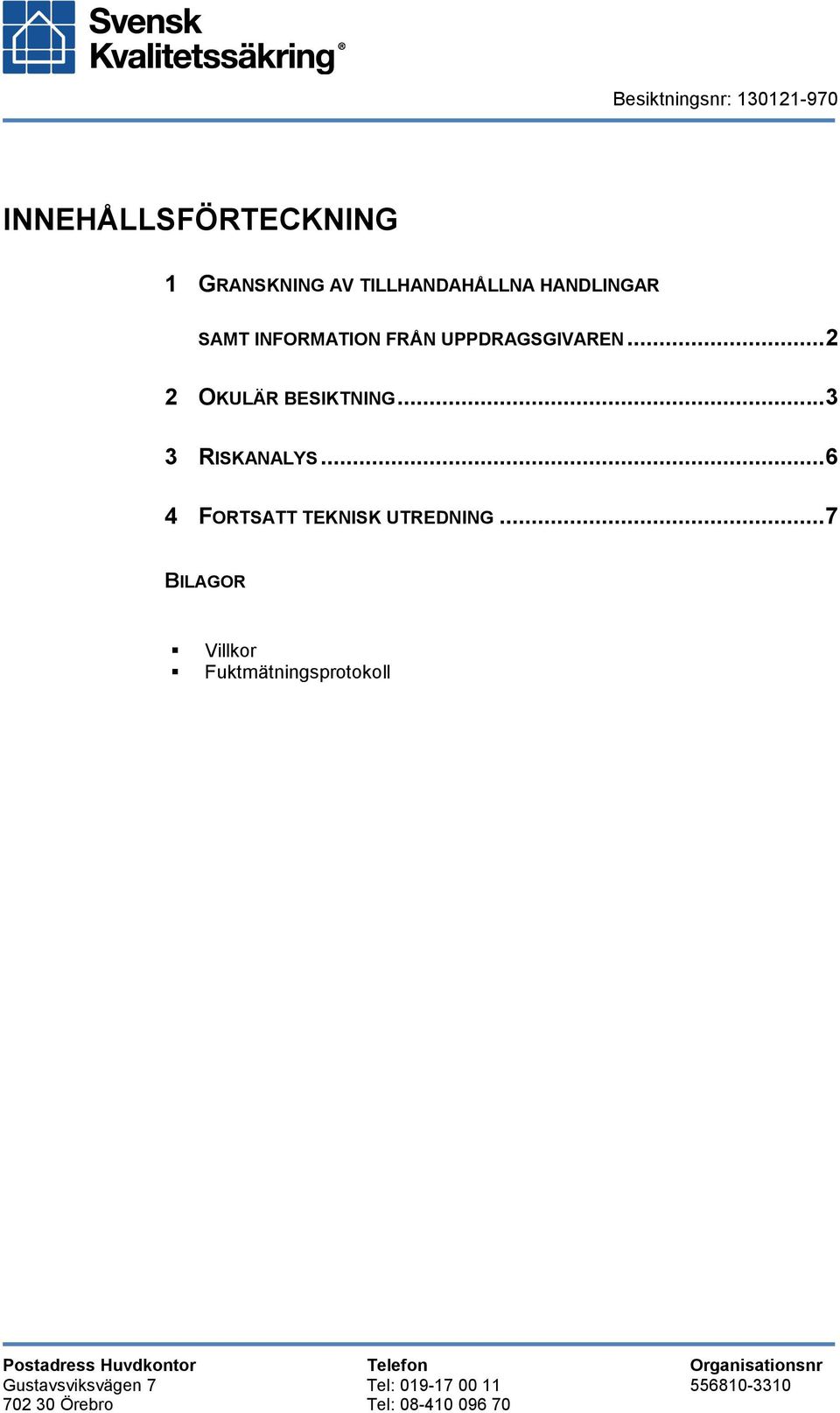 ..6 4 FORTSATT TEKNISK UTREDNING.