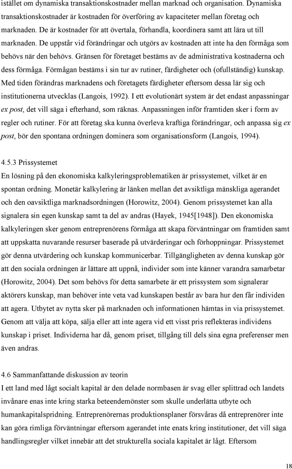 Gränsen för företaget bestäms av de administrativa kostnaderna och dess förmåga. Förmågan bestäms i sin tur av rutiner, färdigheter och (ofullständig) kunskap.