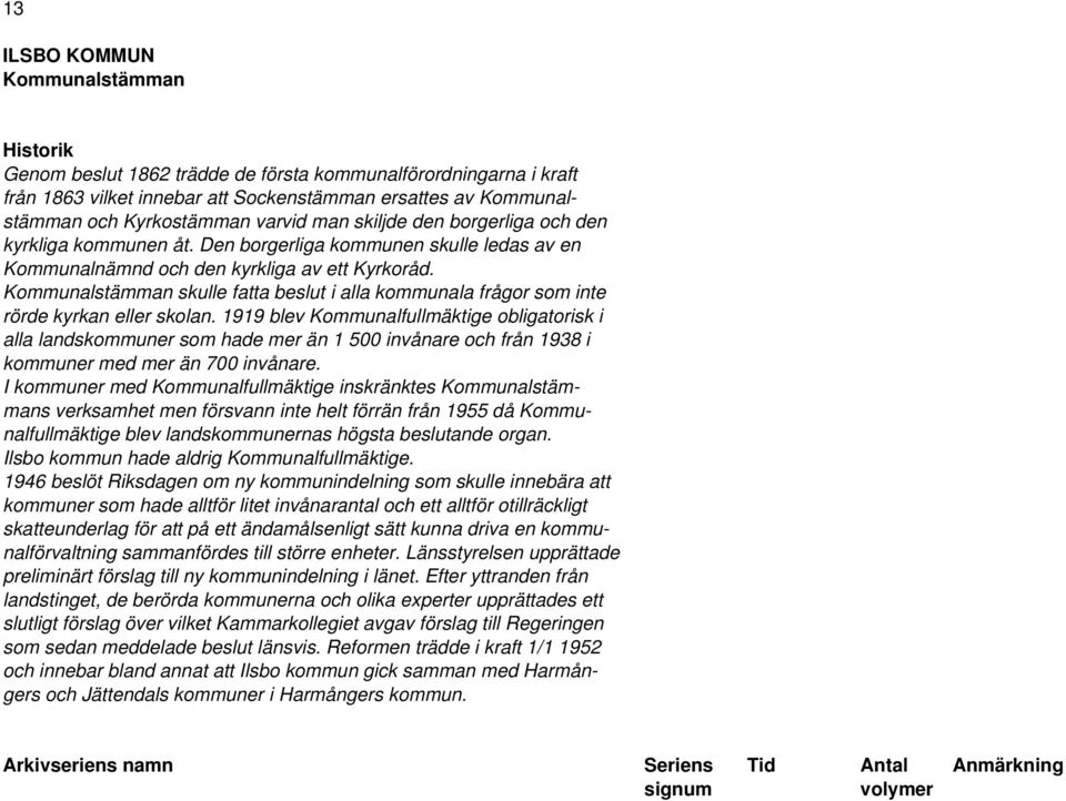 Kommunalstämman skulle fatta beslut i alla kommunala frågor som inte rörde kyrkan eller skolan.