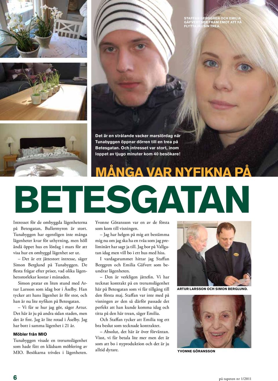 Det är ett jättestort intresse, säger Simon Berglund på Tunabyggen. De flesta frågar efter priser, vad olika lägenhetsstorlekar kostar i månaden.