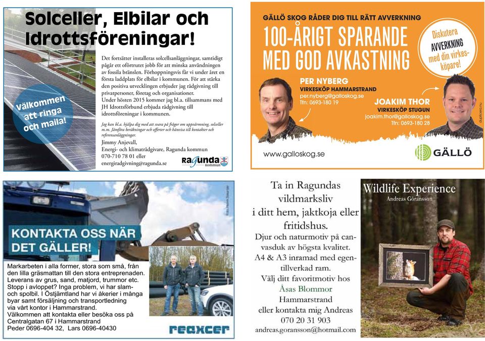 Förhoppningsvis får vi under året en första laddplats för elbilar i kommunen. För att stärka den positiva utvecklingen erbjuder jag rådgivning till privatpersoner, företag och organisationer.