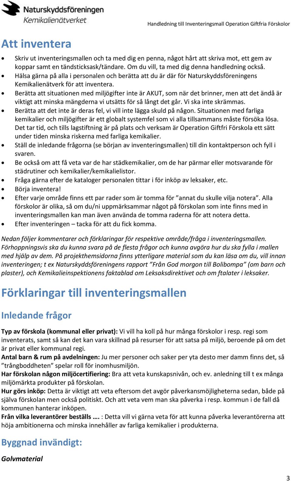 Berätta att situationen med miljögifter inte är AKUT, som när det brinner, men att det ändå är viktigt att minska mängderna vi utsätts för så långt det går. Vi ska inte skrämmas.