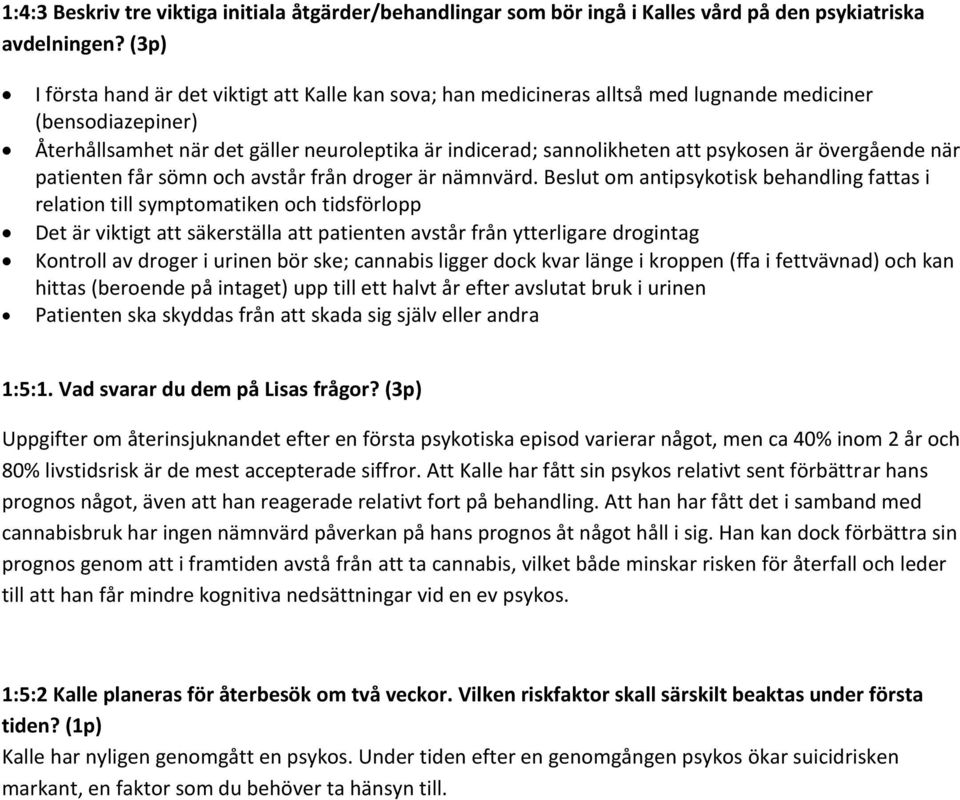 psykosen är övergående när patienten får sömn och avstår från droger är nämnvärd.