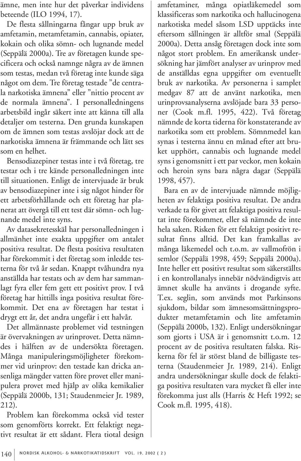 Tre av företagen kunde specificera och också namnge några av de ämnen som testas, medan två företag inte kunde säga något om dem.