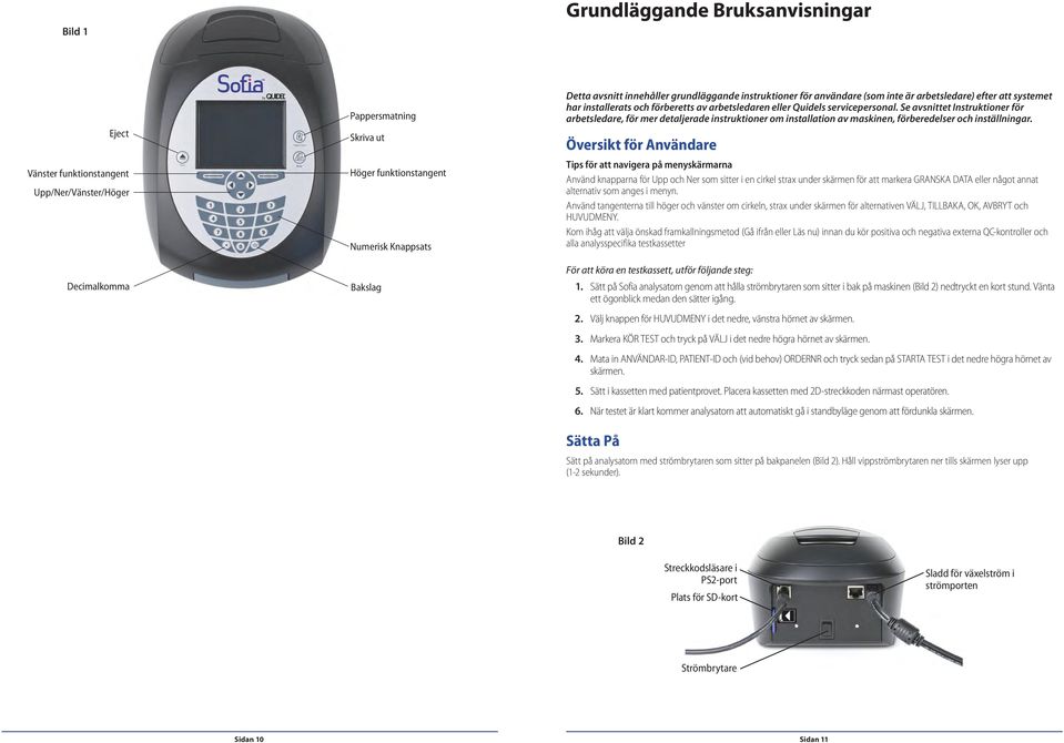 Se avsnittet Instruktioner för arbetsledare, för mer detaljerade instruktioner om installation av maskinen, förberedelser och inställningar.