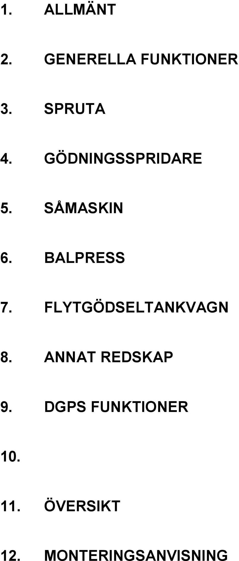 FLYTGÖDSELTANKVAGN 8. ANNAT REDSKAP 9.