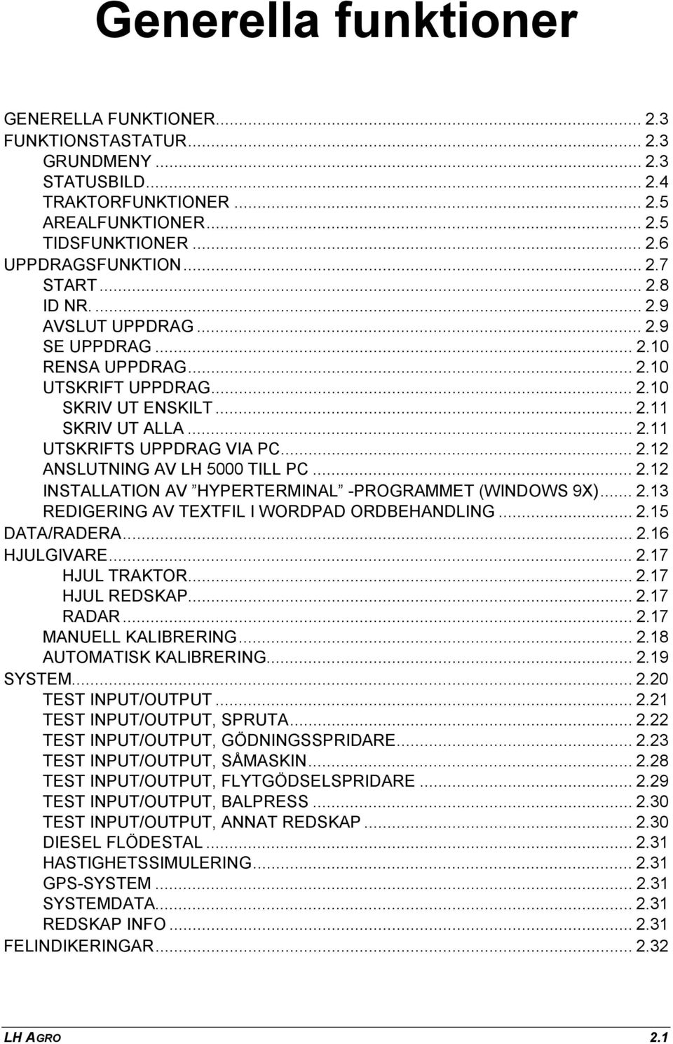 .. 2.12 INSTALLATION AV HYPERTERMINAL -PROGRAMMET (WINDOWS 9X)... 2.13 REDIGERING AV TEXTFIL I WORDPAD ORDBEHANDLING... 2.15 DATA/RADERA... 2.16 HJULGIVARE... 2.17 HJUL TRAKTOR... 2.17 HJUL REDSKAP.