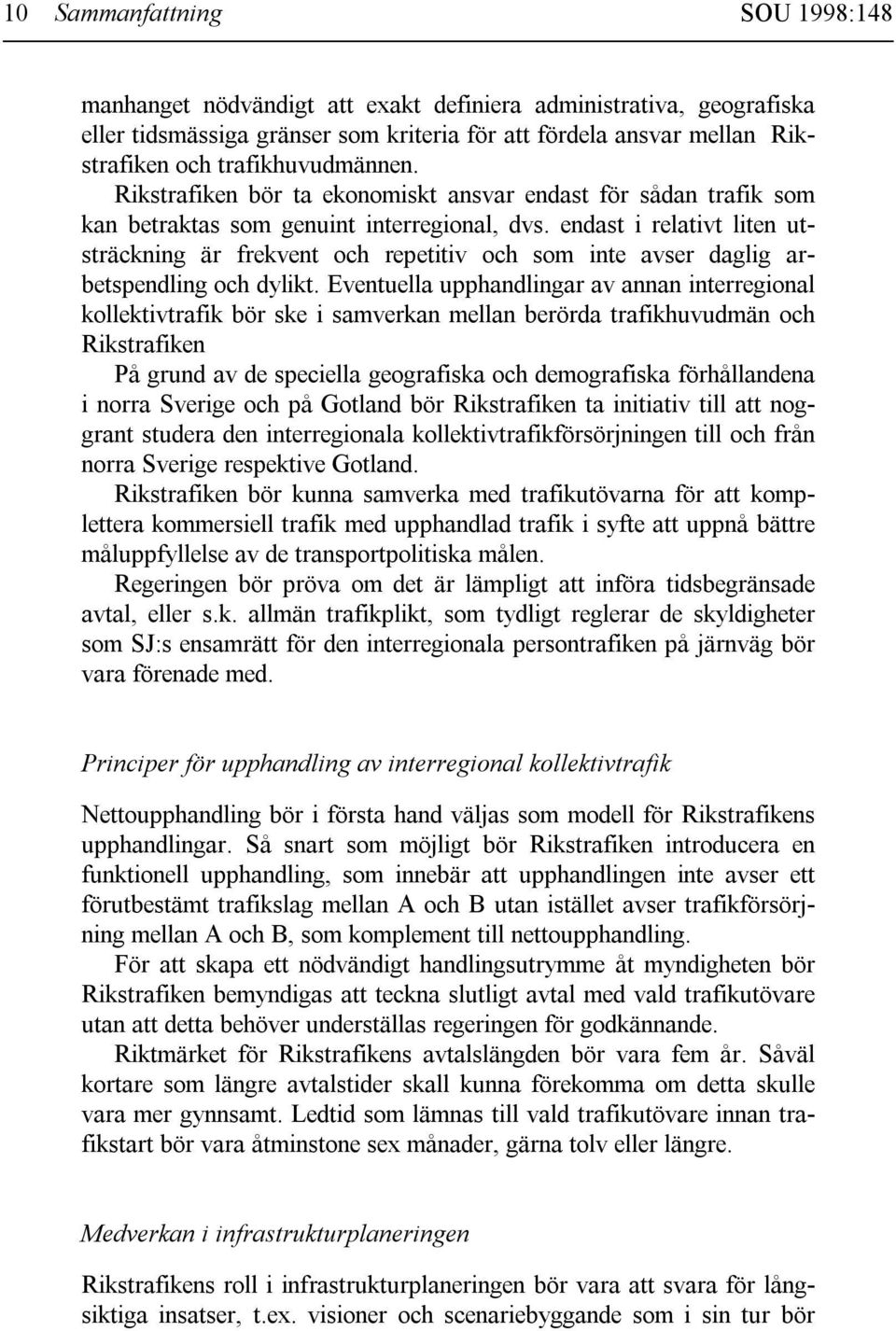 endast i relativt liten utsträckning är frekvent och repetitiv och som inte avser daglig arbetspendling och dylikt.