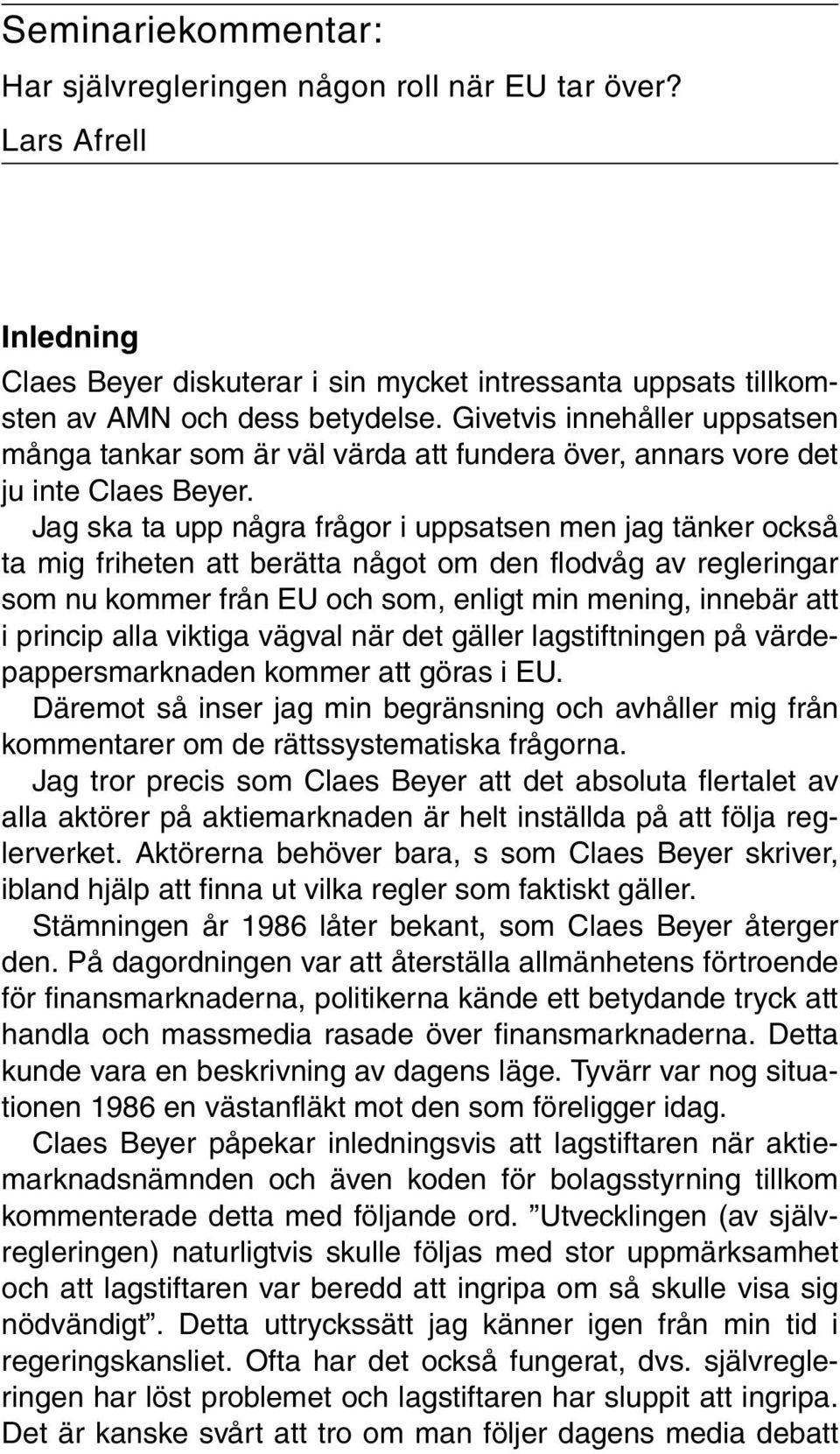 Givetvis innehåller uppsatsen många tankar som är väl värda att fundera över, annars vore det ju inte Claes Beyer.