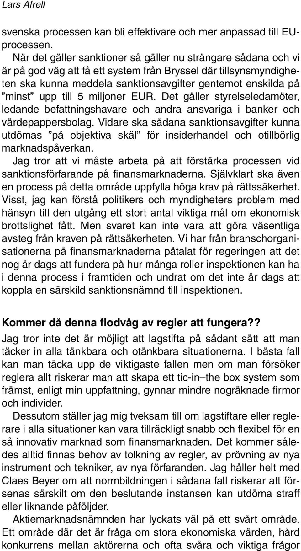 till 5 miljoner EUR. Det gäller styrelseledamöter, ledande befattningshavare och andra ansvariga i banker och värdepappersbolag.