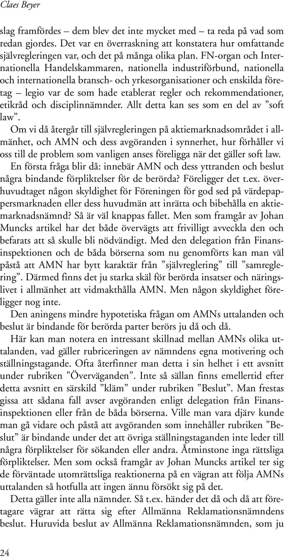 och rekommendationer, etikråd och disciplinnämnder. Allt detta kan ses som en del av soft law.