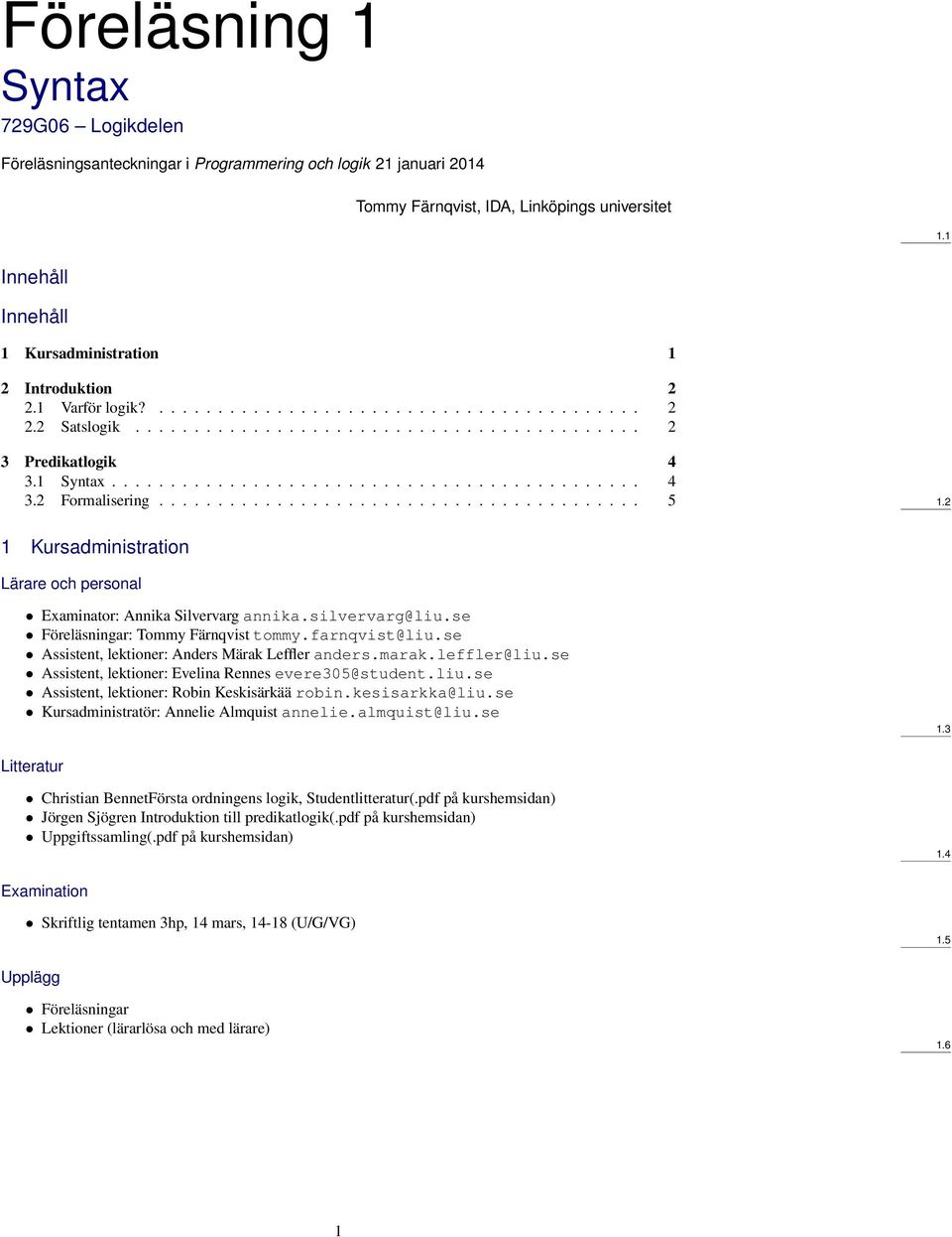 1 Syntax............................................. 4 3.2 Formalisering......................................... 5 1.2 1 Kursadministration Lärare och personal Examinator: Annika Silvervarg annika.