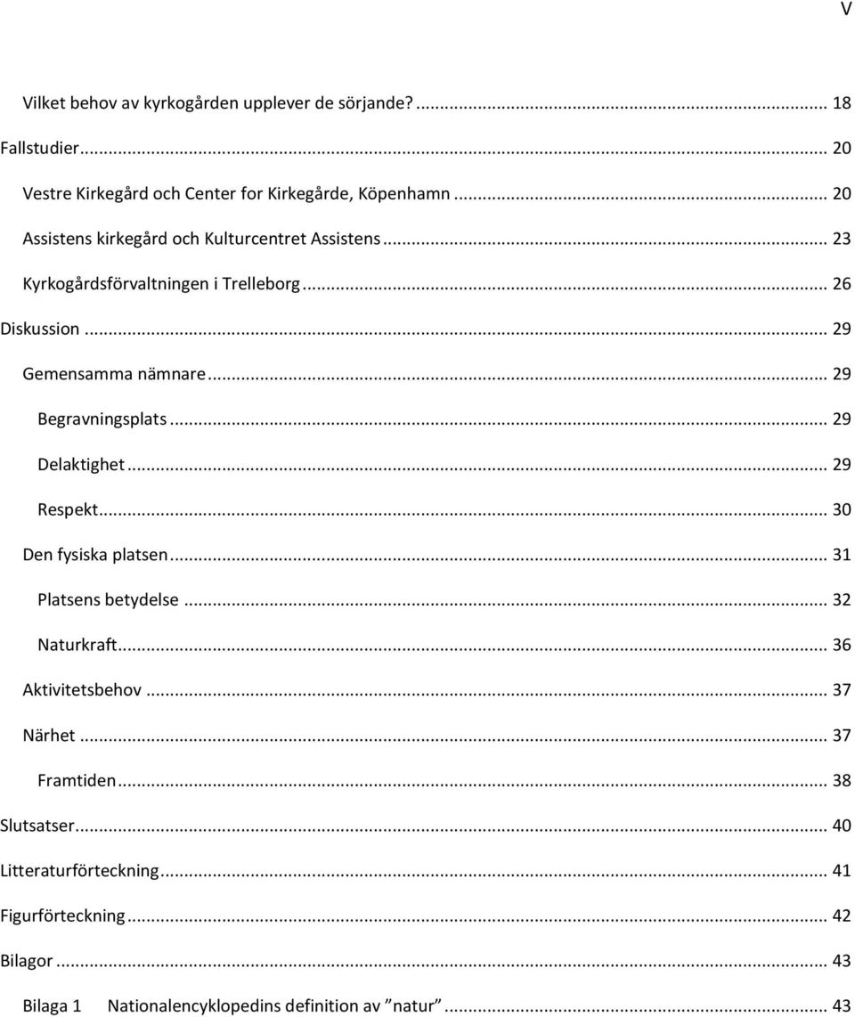 .. 29 Begravningsplats... 29 Delaktighet... 29 Respekt... 30 Den fysiska platsen... 31 Platsens betydelse... 32 Naturkraft... 36 Aktivitetsbehov.