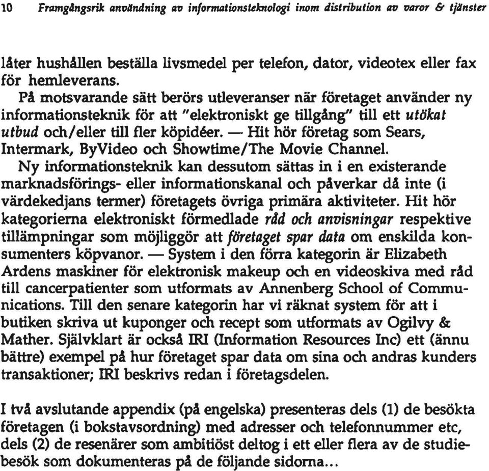 Hit hör företag som Sears, Intermark, ByVideo och Showtime/The Movie Channel.