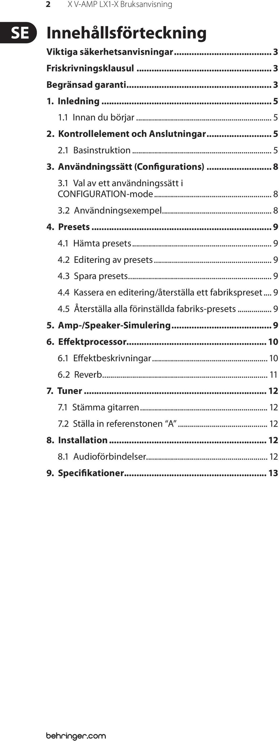 .. 9 4.1 Hämta presets... 9 4.2 Editering av presets... 9 4.3 Spara presets... 9 4.4 Kassera en editering/återställa ett fabrikspreset... 9 4.5 Återställa alla förinställda fabriks-presets... 9 5.