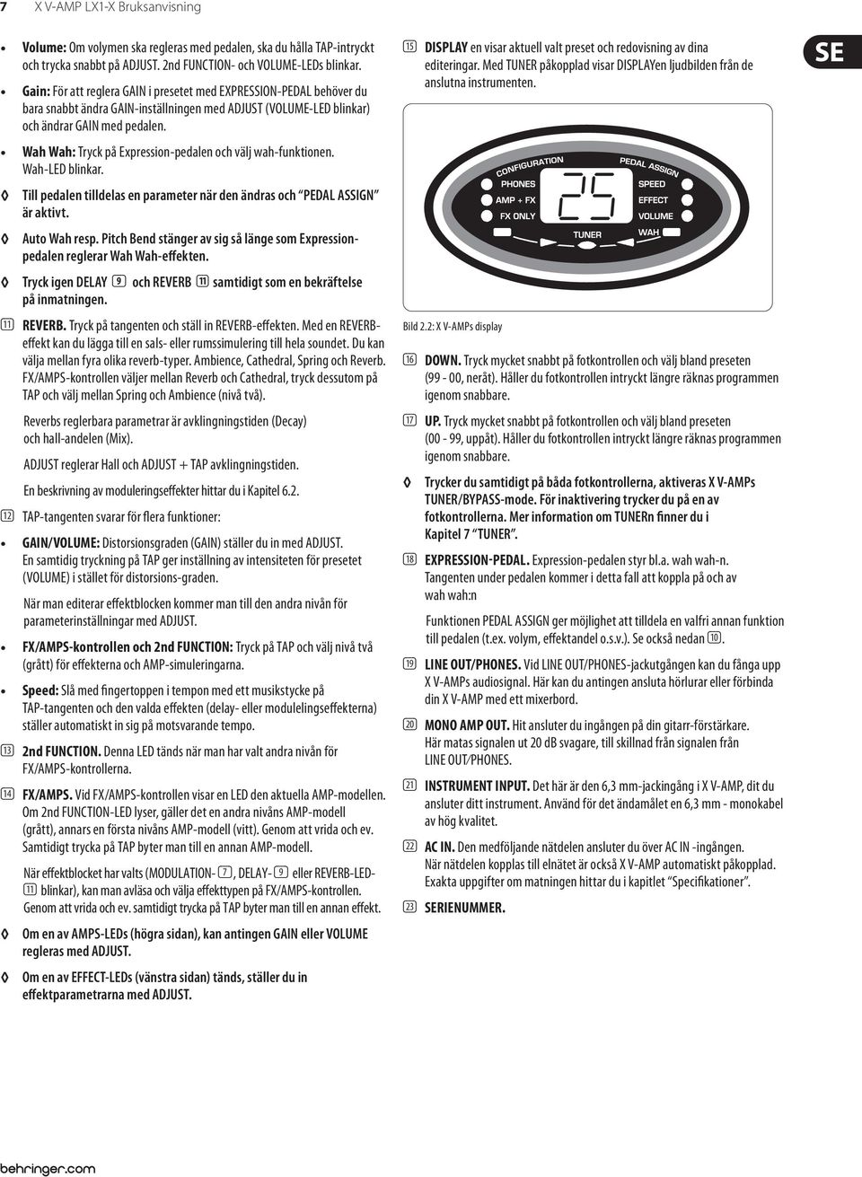 Wah Wah: Tryck på Expression-pedalen och välj wah-funktionen. Wah-LED blinkar. Till pedalen tilldelas en parameter när den ändras och PEDAL ASSIGN är aktivt. Auto Wah resp.