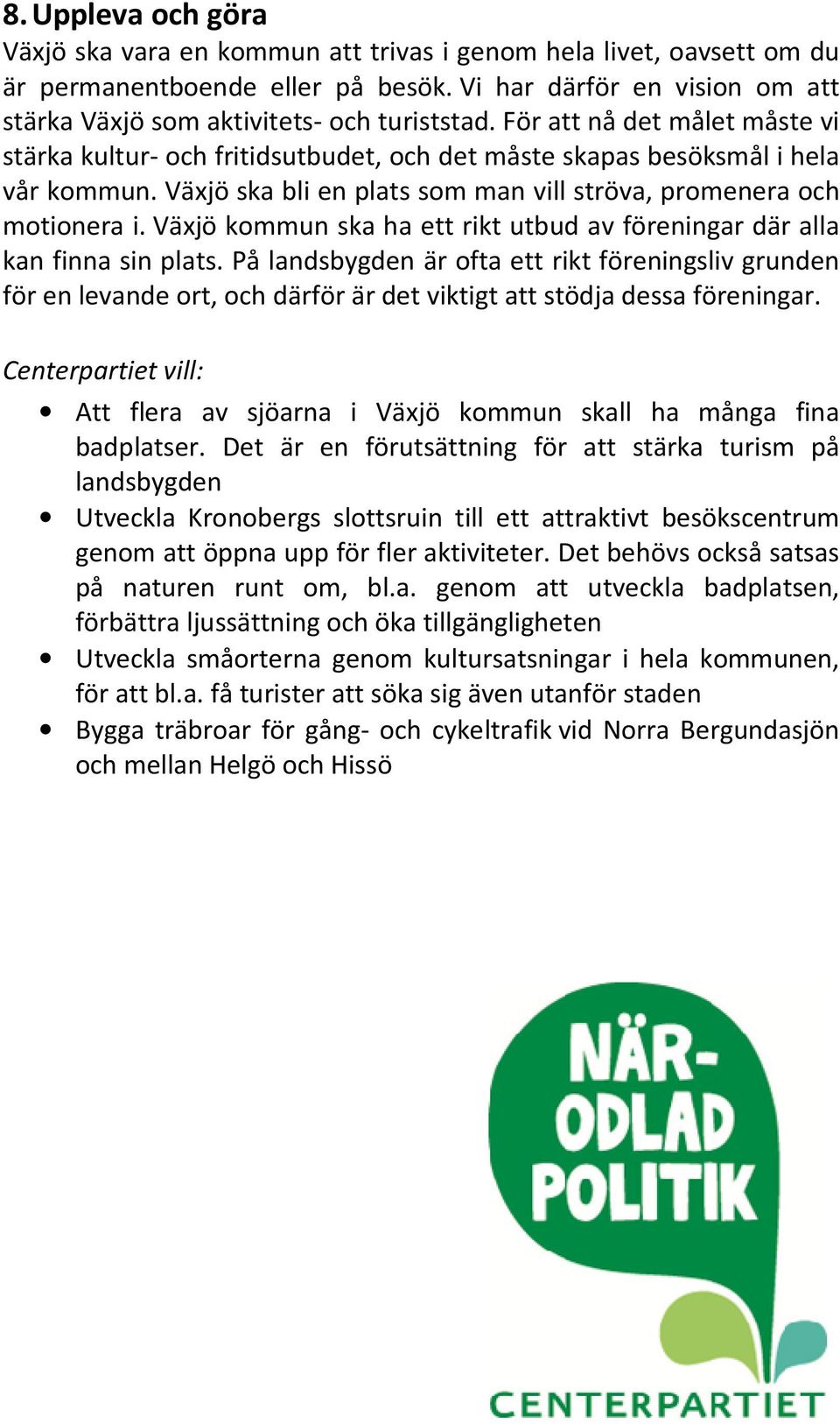 Växjö kommun ska ha ett rikt utbud av föreningar där alla kan finna sin plats.