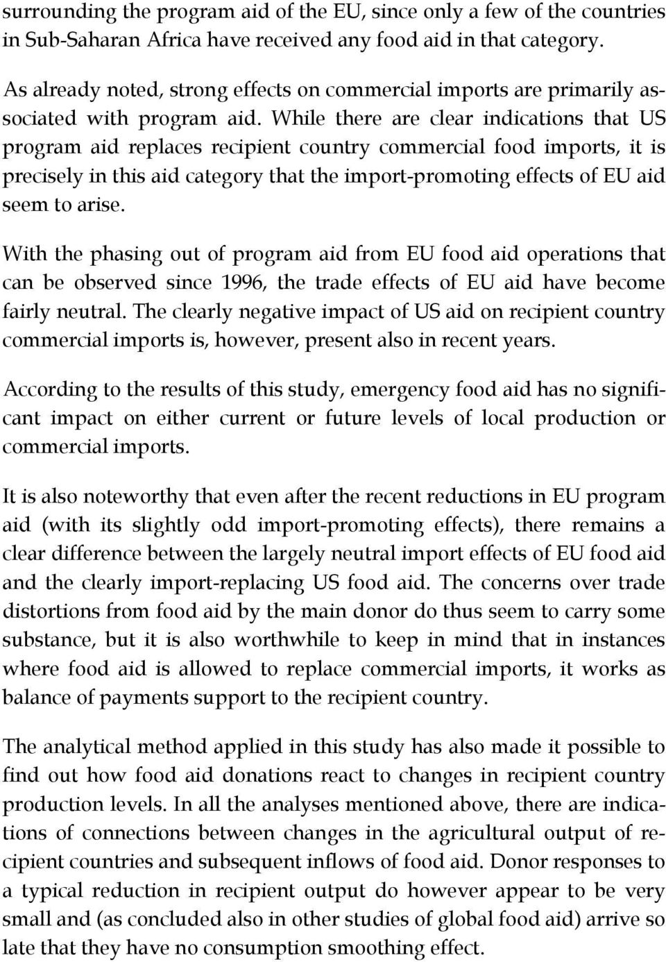 While there are clear indications that US program aid replaces recipient country commercial food imports, it is precisely in this aid category that the import-promoting effects of EU aid seem to