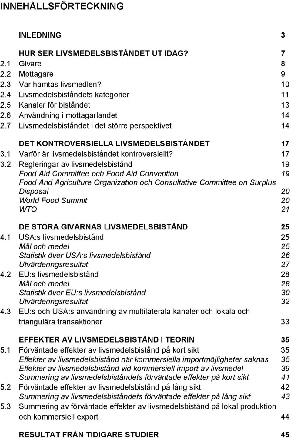 1 Varför är livsmedelsbiståndet kontroversiellt? 17 3.