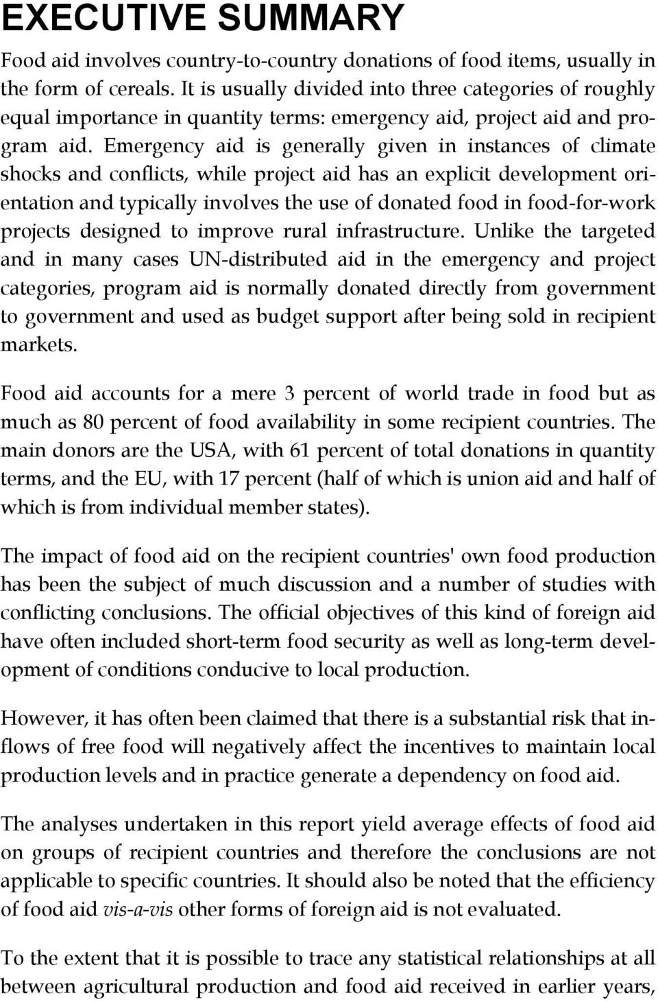 Emergency aid is generally given in instances of climate shocks and conflicts, while project aid has an explicit development orientation and typically involves the use of donated food in