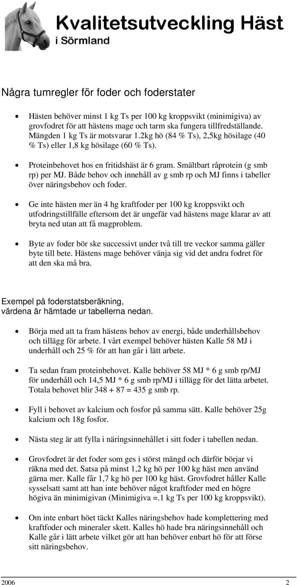 Både behov och innehåll av smb rp och MJ finns i tabeller över närinsbehov och foder.