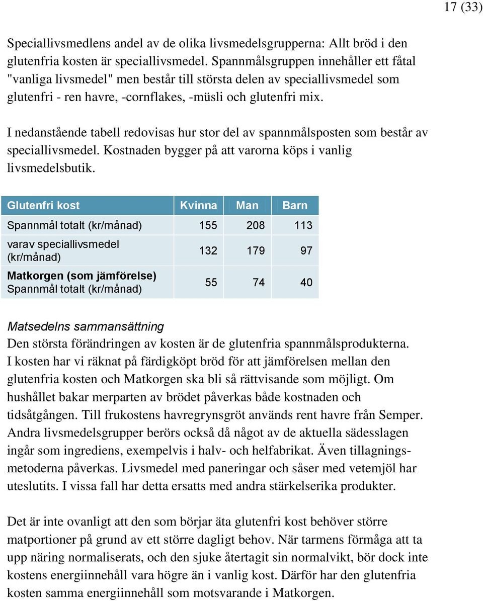 I nedanstående tabell redovisas hur stor del av spannmålsposten som består av speciallivsmedel. Kostnaden bygger på att varorna köps i vanlig livsmedelsbutik.