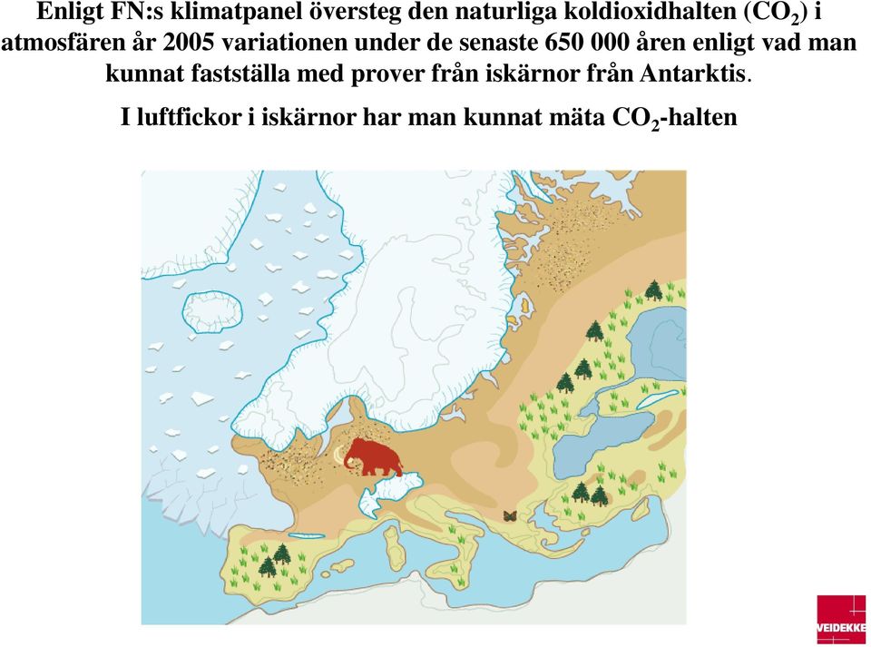 åren enligt vad man kunnat fastställa med prover från iskärnor