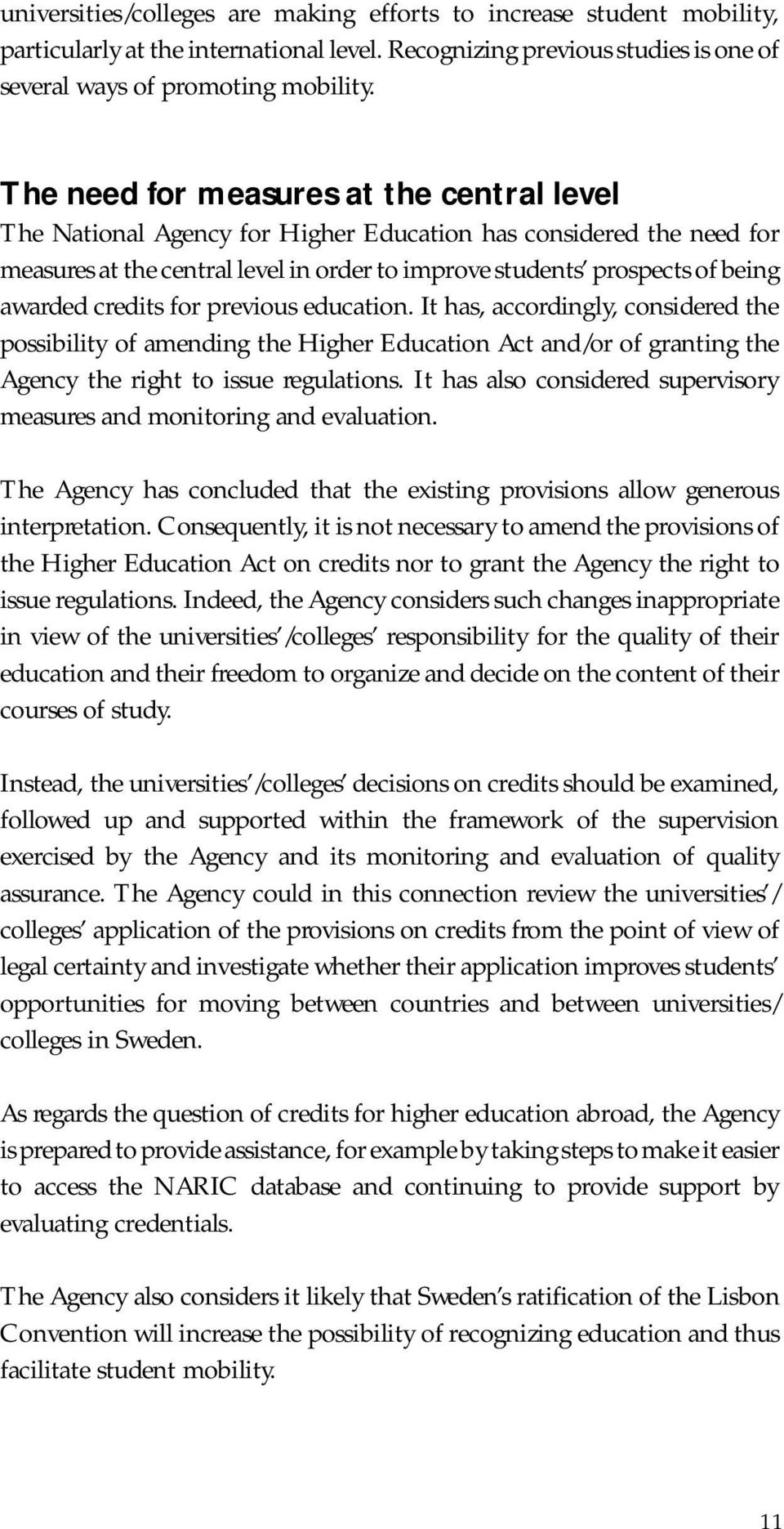 credits for previous education. It has, accordingly, considered the possibility of amending the Higher Education Act and/or of granting the Agency the right to issue regulations.