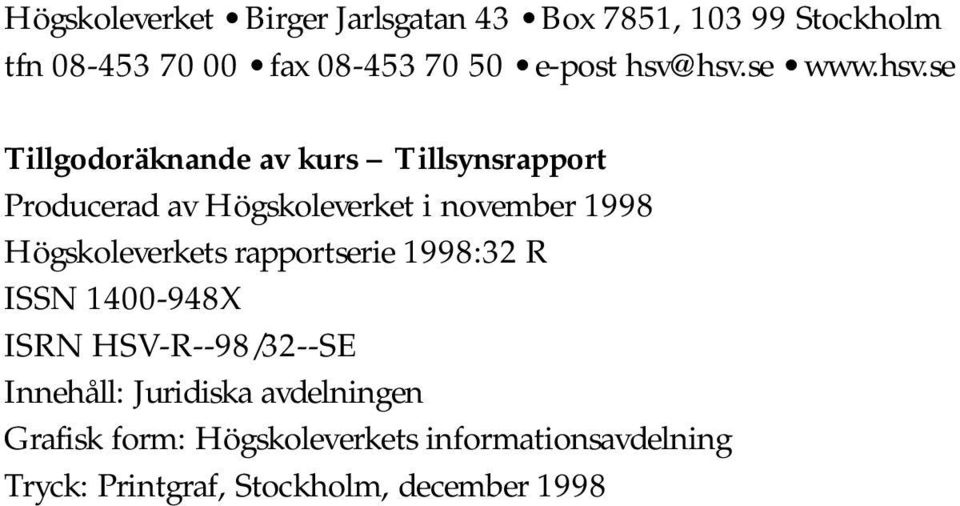 1998 Högskoleverkets rapportserie 1998:32 R ISSN 1400-948X ISRN HSV-R--98/32--SE Innehåll: Juridiska