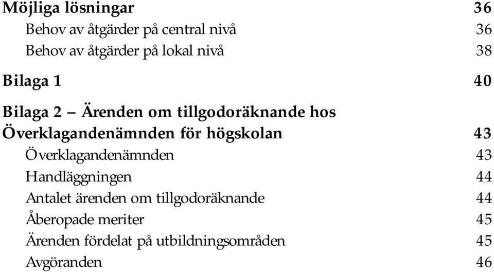 högskolan 43 Överklagandenämnden 43 Handläggningen 44 Antalet ärenden om